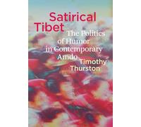 Satirical Tibet: The Politics of Humor in Contemporary Amdo