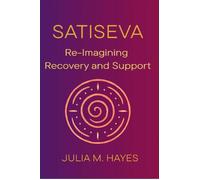 SatiSeva Re-Imagining Recovery and Support - Julia M. Hayes - Souls Center Spokane - ebook (ePub) - Livre