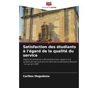 Satisfaction des étudiants à l'égard de la qualité du service: Degré de satisfaction des étudiants par rapport à la qualité des services fournis dans les universités publiques : Le cas de l'UEM