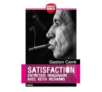 Satisfaction Entretien imaginaire avec Keith Richards - Gaston Carré - Erick Bonnier Eds - broché - Récit