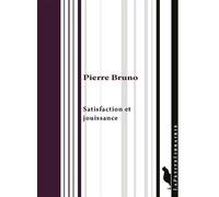 Satisfaction et jouissance - Pierre Bruno - De L'insu Editions - broché - Essai