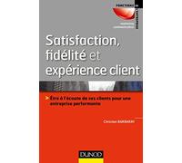 Satisfaction, fidélité et expérience client: Être à l'écoute de ses clients pour une entreprise performante