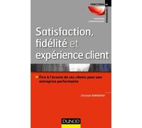 Satisfaction, fidélité et expérience client Être à l'écoute de ses clients pour une entreprise performante - Christian Barbaray - Dunod - broché - Etude