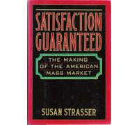 Satisfaction Guaranteed: The Making of the American Mass Market