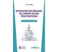 Satisfaire ses besoins, se libérer de ses frustrations L'approche des 7 chakras - Daniel Kieffer - Jouvence - broché - Guide