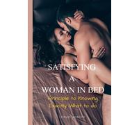 Satisfying A Woman In Bed: Principle To Knowing Exactly What To Do