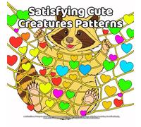 Satisfying Cute Creatures Patterns: A Collection of Easy-to-Color Pattern Pages Featuring Cute Fantasy Creatures, Calming Mandalas, Kawaii Animals, ... and Whimsical Designs for Creative Relaxation