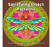 Satisfying Insect Patterns Coloring Book: Relaxing Bug and Insect Coloring Book for Adults and Teens with Symmetrical Mandalas, Easy Floral Designs, ... Pages for Mindful Coloring and Creative Focus