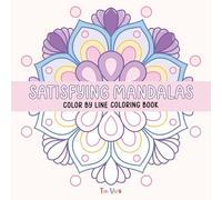 Satisfying Mandalas Color by Line Coloring Book: Big and Easy Designs with Colored Outlines for Relaxation and Stress Relief for All Ages