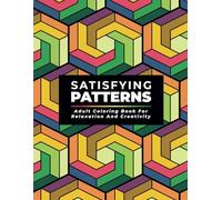 Satisfying Patterns Adult Coloring Book for Relaxation and Creativity: 40 Geometric Designs for Mindfulness, Focus, and Stress Relief | One-Sided Designs for Easy Coloring