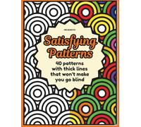 Satisfying Patterns Coloring Book: 40 Bold and Simple Patterns that Won't Make You Go Blind - For Adults, Teens, or Kids