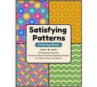 Satisfying Patterns Coloring Book: 50 Relaxing Geometric Designs & Repeating Shapes for Adults, Teens & Seniors