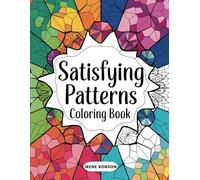 Satisfying Patterns Coloring Book: 50 Soothing Shapes and Beautiful Designs for Stress Relief, Relaxation, and Creative Expression