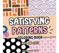 Satisfying Patterns Coloring Book: 55 Bold and Easy Designs for Relaxation, Featuring Simple and Mindful Patterns for Adults, Teens, and Kids to Color Away Stress