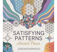 Satisfying Patterns Coloring Book: Ancient Peace Sacred Geometry for Adults with Mindful Patterns for Stress Relief and Meditation