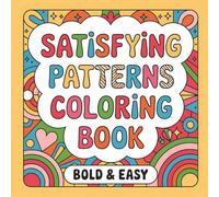 Satisfying Patterns Coloring Book: Bold & Easy Coloring Pages for Calming Creativity, Mindful Coloring, and Relaxation for Every Generation