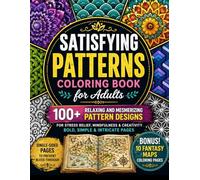 Satisfying Patterns Coloring Book for Adults: 100+ Relaxing and Mesmerizing Pattern Designs for Stress Relief, Mindfulness & Creativity | Bold, Simple & Intricate Pages + Bonus Fantasy Maps (8.5x11)
