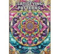 Satisfying Patterns Coloring Book For Adults & Teens Volume 5: Bold and Easy Satisfying Comfy Big Simple Incredible Cute Fall Flowers Universe Coloring Book stress relief