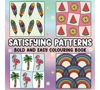 Satisfying Patterns Colouring Book for Adults, Teens and Kids: Bold and Easy Nature Inspired with Simple and Cute Designs to Promote Relaxation and Fun