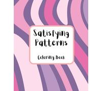Satisfying Patterns Colouring Book: for kids, teens, adults