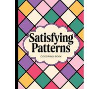 Satisfying Patterns Colouring Book: Relaxing and Simple Designs for Stress Relief and Creativity