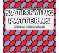 Satisfying Patterns Mindful Coloring Book: 50 Comfy & Relaxing Designs to Color Your Stress Away for Adults, Teens, and Kids