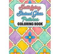 Satisfying Stained Glass Patterns Coloring Book: Satisfying Patterns to Color of Stained Glass Designs for All Ages
