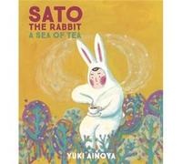 Sato the Rabbit A Sea of Tea Sato the Rabbit A Sea of Tea (Auteur)