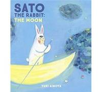 Sato the Rabbit The Moon Translated by Michael Blaskowsky , Created by Yuki Ainoya (Auteur)