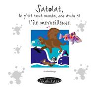 Satolat, le p'tit tout moche, ses amis et l'île merveilleuse : Les aventures de Shakitash