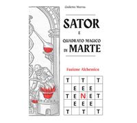 SATOR e QUADRATO MAGICO di MARTE: Fusione Alchemica