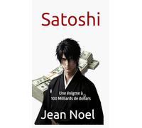 Satoshi, Créateur du Bitcoin: Une énigme à 100 milliards de dollars