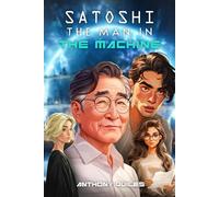 SATOSHI The Man in the Machine: Book 2 of the UNI Trilogy