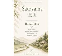 Satoyama 里山: The Edge Effect: How Japan’s Village-Wild Boundary Teaches Us to Live Between Worlds