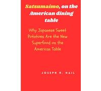 Satsumaimo, on the American dining table: Why Japanese Sweet Potatoes Are the New Superfood on the American Table