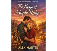 Saturday Happened - The Keys of Maple Ridge: A Small-Town Romantic Suspense (Saturday Happened Series - Book 2)