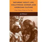 Saturday Night Live, Hollywood Comedy, and American Culture Jim Whalley (Auteur)