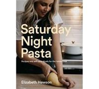 Saturday Night Pasta Recipes and selfcare rituals for the home cook by Elizabeth Hewson Elizabeth Hewson (Auteur)