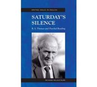Saturday's Silence: R. S. Thomas and Paschal Reading, Writing Wales in English Relié G