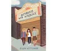 Saturdays with Hitchcock by Ellen Wittlinger Ellen Wittlinger (Auteur)