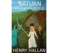 Saturn and the Sea People by Henry Hallan Henry Hallan (Auteur)