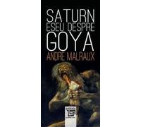 Saturn. Eseu despre Goya - Andre Malraux, Emblematic, Editie in limba romana