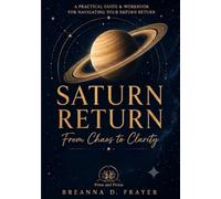 Saturn Return: From Chaos to Clarity: A Practical Guide & Workbook for Navigating Your Saturn Return
