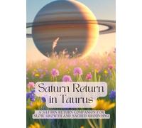 Saturn Return in Taurus - A Saturn Return Companion for Slow Growth and Sacred Grounding