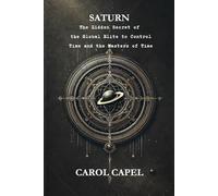 Saturn: The Hidden Secret of the Global Elite to Control Time and the Masters of Time