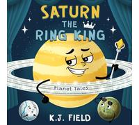 Saturn the Ring King: A Funny Solar System Book for Kids about the Planet Saturn and Its Moons