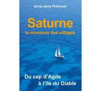 Saturne, Du Cap D'Agde À L'Île Du Diable - Michel-Marie PERRAUDIN - Ancre De Marine - broché - Essai