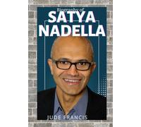 SATYA NADELLA: A LEADERSHIP BLUEPRINT FOR GROWTH, INNOVATION, AND GLOBAL IMPACT