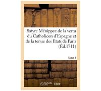 Satyre Ménippee De La Vertu Du Catholicon D'espagne, De La Tenue Des Etats De Paris