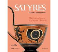 Satyres, sérieux, s'abstenir : mythes antiques, d'Athènes à Lezoux Sarah Busschaert (Auteur)